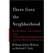 There Goes the Neighborhood : Racial, Ethnic, and Class Tensions in Four Chicago Neighborhoods and Their Meaning for America