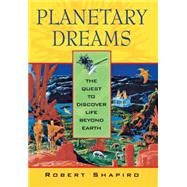 Planetary Dreams : The Quest to Discover Life Beyond Earth