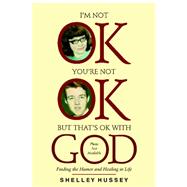 I'm Not Ok, You're Not Ok, but That's Ok With God