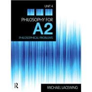 Philosophy for A2: Unit 4: Philosophical Problems, 2008 AQA Syllabus