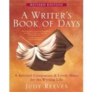 A Writer's Book of Days A Spirited Companion and Lively Muse for the Writing Life