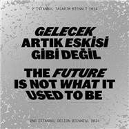 The Future Is Not What It Used to Be / Gelecek Artik Eskisi Gibi Degil: 2nd Istanbul Design Biennial 2014 / 2. Istanbul Tasarim Bienali 2014