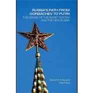 Russia's Path from Gorbachev to Putin : The Demise of the Soviet System and the New Russia