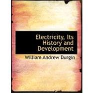 Electricity, Its History and Development