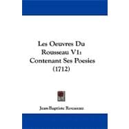 Oeuvres du Rousseau V1 : Contenant Ses Poesies (1712)