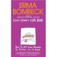 Aunt Erma's Cope Book How to Get from Monday to Friday . . . In 12 Days