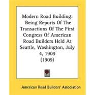 Modern Road Building : Being Reports of the Transactions of the First Congress of American Road Builders Held at Seattle, Washington, July 4, 1909 (190