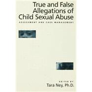 True And False Allegations Of Child Sexual Abuse: Assessment & Case Management