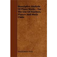 Descriptive Analysis of Piano Works - For the Use of Teachers, Players and Music Clubs