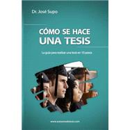 C  mo se hace una tesis / How to write a thesis: La gu  a para realizar una tesis en 10 pasos / The guide for a thesis in 10 steps