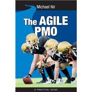 The Agile Pmo: Leading the Effective, Value Driven, Project Management Office