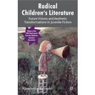 Radical Children's Literature Future Visions and Aesthetic Transformations in Juvenile Fiction