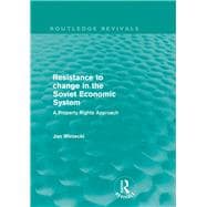 Resistance to Change in the Soviet Economic System (Routledge Revivals): A property rights approach