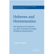 Hebrews and Hermeneutics: The Epistle to the Hebrews as a New Testament Example of Biblical Interpretation