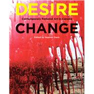 Desire Change: Contemporary Feminist Art in Canada