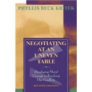 Negotiating at an Uneven Table : Developing Moral Courage in Resolving Our Conflicts