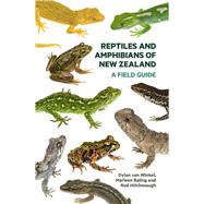 Reptiles and Amphibians of New Zealand A Field Guide