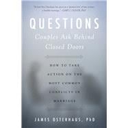 Questions Couples Ask Behind Closed Doors How to Take Action on the Most Common Conflicts in Marriage