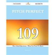 Pitch Perfect 109 Success Secrets - 109 Most Asked Questions On Pitch Perfect - What You Need To Know