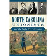 North Carolina Unionists and the Fight over Secession