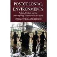 Postcolonial Environments Nature, Culture and the Contemporary Indian Novel in English