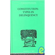 Constitution-Types In Delinquency: PRACTICAL APPLICATIONS AND BIO-PHYSIOLOGICAL FOUNDATIONS OF