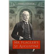 Mr. Flagler's St. Augustine