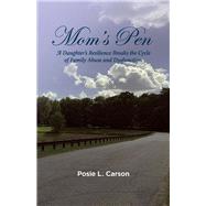 Mom's Pen A Daughter’s Resilience Breaks the Cycle of Family Abuse and Dysfunction