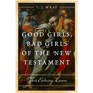 Good Girls, Bad Girls of the New Testament