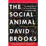 The Social Animal The Hidden Sources of Love, Character, and Achievement