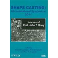 Shape Casting Fourth International Symposium 2011 (in honor of Prof. John T. Berry)