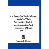 Essay on Probabilities : And on Their Application to Life Contingencies and Insurance Offices (1838)