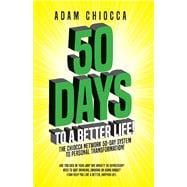 50 Days to a Better Life! The Chiocca Network 50-Day System to Personal Transformation!