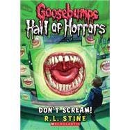 Don't Scream! (Goosebumps Hall of Horrors #5)