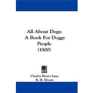 All about Dogs : A Book for Doggy People (1900)