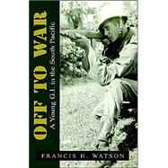 Off to War : A Young G. I. in the South Pacific
