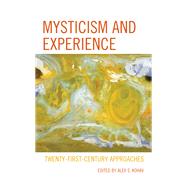 Mysticism and Experience Twenty-First-Century Approaches