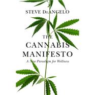 The Cannabis Manifesto A New Paradigm for Wellness
