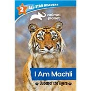 Animal Planet All-Star Readers: I Am Machli, Queen of the Tigers, Level 2,9781645179375