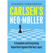 Carlsen's Neo-Møller A Complete and Surprising Repertoire Against the Ruy Lopez