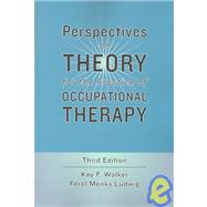 Perspectives on Theory for the Practice of Occupational Therapy