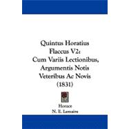 Quintus Horatius Flaccus V2 : Cum Variis Lectionibus, Argumentis Notis Veteribus Ac Novis (1831)