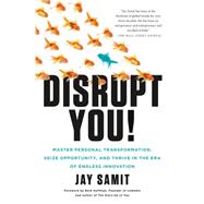 Disrupt You! Master Personal Transformation, Seize Opportunity, and Thrive in the Era of Endless Innovation