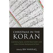 Christmas in the Koran Luxenberg, Syriac, and the Near Eastern and Judeo-Christian Background of Islam