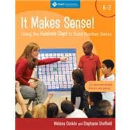 It Makes Sense! Using the Hundreds Chart to Build Number Sense, Grades K-2 Using the Hundreds Chart to Build Number Sense, Grades K-2