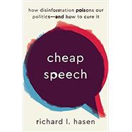 Cheap Speech: How Disinformation Poisons our Politics - and How to Cure It