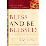 Bless and Be Blessed : How Your Words Can Make a Difference