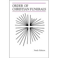 Order of Christian Funerals: The Roman Ritual Revised by Decree of the Second Vatican Ecumenical Council and Published by Authority of Pope Paul IV Approved for Use in the diocese