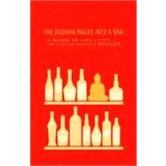 The Buddha Walks into a Bar... A Guide to Life for a New Generation