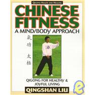Chinese Fitness A Mind/Body Approach–Qigong for Healthy and Joyful Living